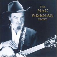 The Mac Wiseman Story - Mac Wiseman