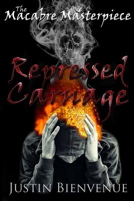 The Macabre Masterpiece: Repressed Carnage - Bienvenue, Justin