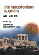 The Macedonians in Athens, 322-229 B.C.: Proceedings of an International Conference Held at the University of Athens, May 24-26, 2001