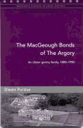 The Macgeough Bonds of the Argory: An Ulster Gentry Family, 1880-1950 - Purdue, Olwen