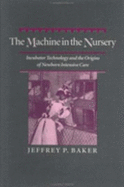 The Machine in the Nursery: Incubator Technology and the Origins of Newborn Intensive Care