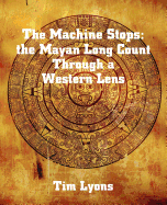 The Machine Stops: The Mayan Long Count Through a Western Lens