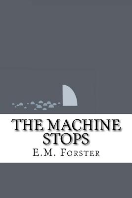 The Machine Stops - Forster, E M