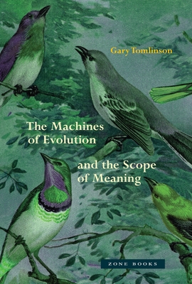 The Machines of Evolution and the Scope of Meaning - Tomlinson, Gary