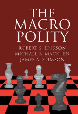 The Macro Polity - Erikson, Robert S., and Mackuen, Michael B., and Stimson, James A.