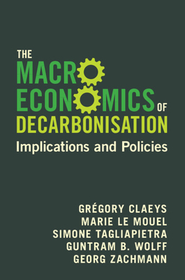 The Macroeconomics of Decarbonisation: Implications and Policies - Claeys, Grgory, and Le Mouel, Marie, and Tagliapietra, Simone