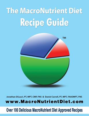 The MacroNutrient Diet: Recipe Guide - Dilauri, Jonathan