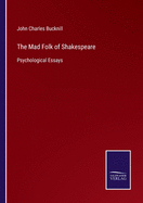 The Mad Folk of Shakespeare: Psychological Essays