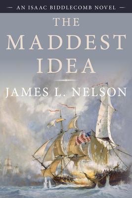 The Maddest Idea: An Isaac Biddlecomb Novel - Nelson, James L