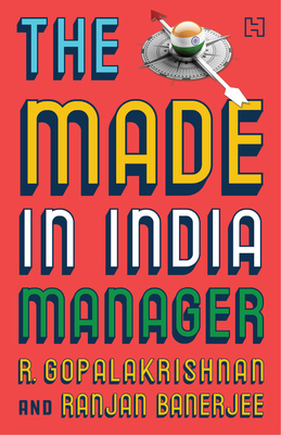 The Made-In-India Manager - Gopalakrishnan, R, and Banerjee, Dr Ranjan