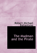 The Madman and the Pirate - Ballantyne, Robert Michael