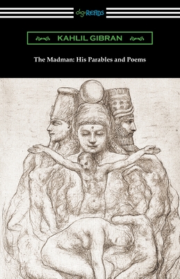 The Madman: His Parables and Poems - Gibran, Kahlil