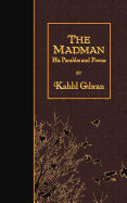 The Madman: His Parables and Poems