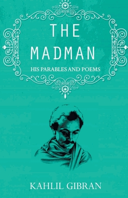 The madman: His Parables and Poems - Gibran, Kahlil