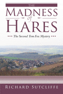 The Madness of Hares: The Second Tom Fox Mystery