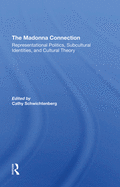 The Madonna Connection: Representational Politics, Subcultural Identities, and Cultural Theory