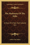 The Madonna of the Hills: A Story of a New York Cabaret Girl