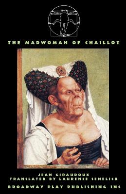 The Madwoman Of Chaillot - Giraudoux, Jean, and Senelick, Laurence, Mr. (Translated by)