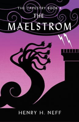The Maelstrom: Book Four of The Tapestry - Neff, Henry H
