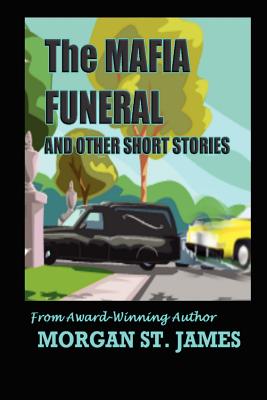 The Mafia Funeral and Other Short Stories - St James, Morgan