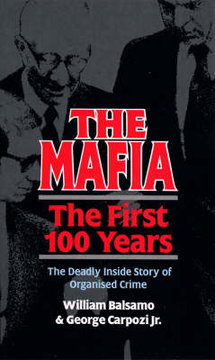 The Mafia: The First 100 Years - Balsamo, Anne