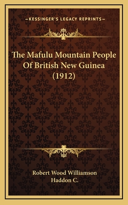 The Mafulu Mountain People of British New Guinea (1912) - Williamson, Robert Wood, and C, Haddon A (Introduction by)