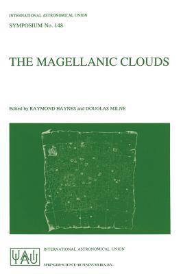 The Magellanic Clouds: Proceedings of the 148th Symposium of the International Astronomical Union, Held in Sydney, Australia, July 9-13, 1990 - Haynes, Raymond (Editor), and Milne, Douglas (Editor)