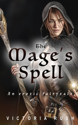 The Mage's Spell: An Erotic Fairytale - Rush, Victoria