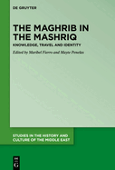 The Maghrib in the Mashriq: Knowledge, Travel and Identity