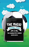 The Magic Football Book: (Football book for kids 7-13)