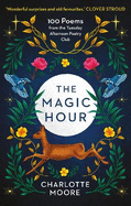 The Magic Hour: 100 Poems from the Tuesday Afternoon Poetry Club
