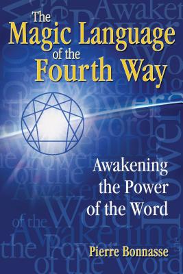 The Magic Language of the Fourth Way: Awakening the Power of the Word - Bonnasse, Pierre