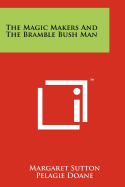 The Magic Makers and the Bramble Bush Man