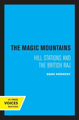 The Magic Mountains: Hill Stations and the British Raj - Kennedy, Dane