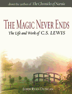 The Magic Never Ends: The Life and Work of C.S. Lewis