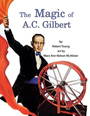 The Magic of A.C. Gilbert - Young, Robert