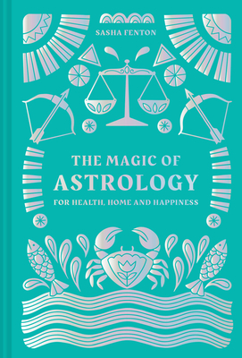 The Magic of Astrology: For Health, Home and Happiness - Fenton, Sasha