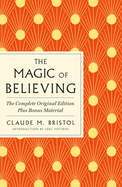 The Magic of Believing: The Complete Original Edition: Plus Bonus Material