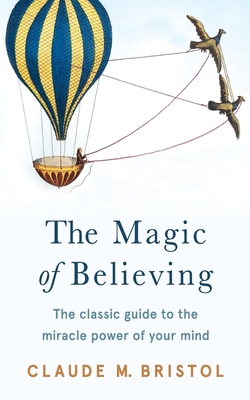 The Magic of Believing - Bristol, Claude M