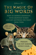 The Magic of Big Words: How to impress grownups with grownup words and get anything you want from them: Social skills, social rules, talking and listening skills for kids ages 7 - 11