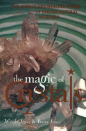 The Magic of Crystals: The Energy and Healing Power of the Earth's Natural Wonders - Jones, Wendy, and Jones, Barry
