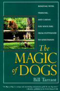 The Magic of Dogs: Bonding With, Training, and Caring for Your Dog from Puppyhood to Adulthood