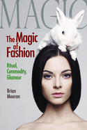 The Magic of Fashion: Ritual, Commodity, Glamour