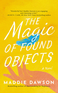 The Magic of Found Objects: A Novel