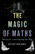 The Magic of Maths (INTL PB ED): Solving for x and Figuring Out Why