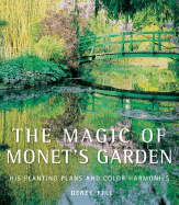 The Magic of Monet's Garden: His Planting Plans and Color Harmonies - Fell, Derek