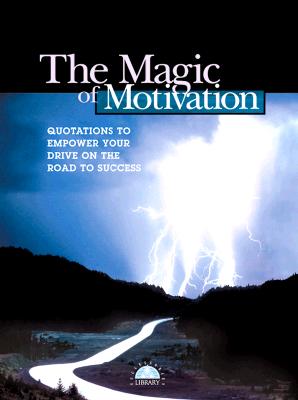 The Magic of Motivation: Quotations to Empower Your Drive on the Road to Success - Karvelas, Katherine, and Career Press (Editor)