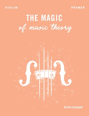 The Magic of Music Theory Primer - Violin - Campbell, Kristin