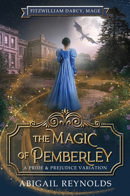 The Magic of Pemberley: A Pride & Prejudice Variation - Reynolds, Abigail