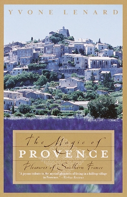 The Magic of Provence: Pleasures of Southern France - Lenard, Yvone